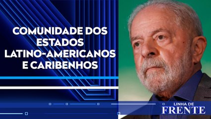 Novo governo coloca o Brasil de volta à Celac; comentaristas debatem  | LINHA DE FRENTE