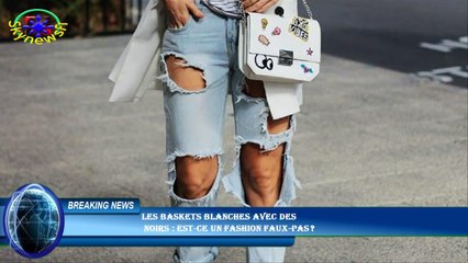 Les baskets blanches avec des  noirs : est-ce un fashion faux-pas ?