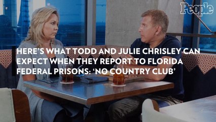 Here's What Todd and Julie Chrisley Can Expect When They Report to Florida Federal Prisons: 'No Country Club'