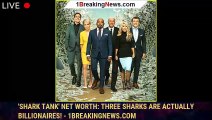 105803-main'Shark Tank' Net Worth: Three Sharks Are Actually Billionaires! - 1breakingnews.com