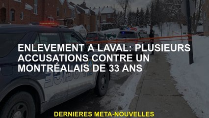Retirer à Laval: plusieurs accusations contre un Montréalais de 33 ans