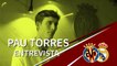 Entrevista a Pau Torres: "Ganar al Real Madrid es uno de los retos que me quedan”
