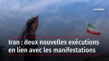 Iran : deux nouvelles exécutions en lien avec les manifestations