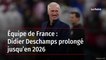 Équipe de France : Didier Deschamps prolongé jusqu’en 2026