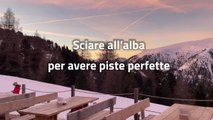 Sciare all'alba per avere piste perfette