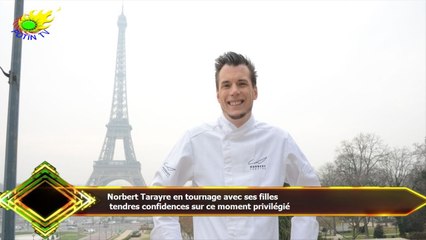 Norbert Tarayre en tournage avec ses filles  tendres confidences sur ce moment privilégié