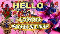 Hello Good Morning | Let's Have a Day Filled With Good Health | Happiness | Safety | Peace & Love