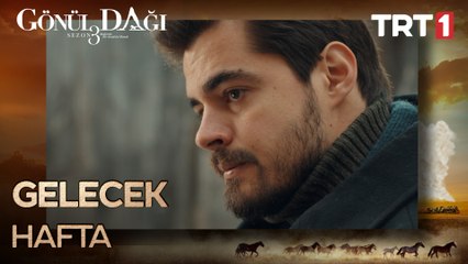 Gönül Dağı'nda Gelecek Hafta Neler Olacak?