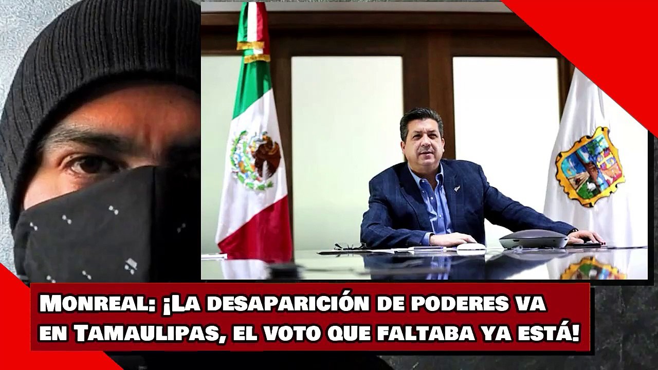 Monreal: ¡La desaparición de poderes va en Tamaulipas, el voto que faltaba ya está!