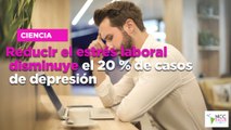 Reducir el estrés laboral disminuye el 20 % de casos de depresión