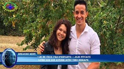 « Je ne veux pas d’enfants » : Juju Fitcats  livre sur son avenir avec Tibo InShape