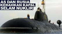 AS dan Rusia Kerahkan Kapal Selam Nuklir ke Lokasi Strategis untuk uji nyali mungkin