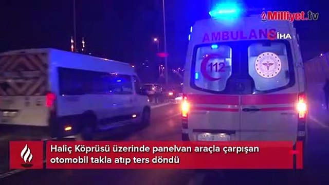 Haliç Köprüsü üzerinde panelvan araçla çarpışan otomobil takla atıp ters döndü