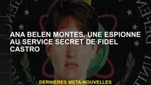 Ana Belén Montes, un espion dans les services secrets de Fidel Castro