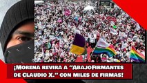 ¡Morena revira a “AbajoFirmantes de Claudio X.” con miles de firmas!