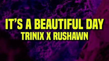 TRINIX x Rushawn - It’s A Beautiful Day (Lyrics)