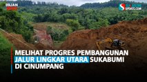 Melihat Progres Pembangunan Jalur Lingkar Utara Sukabumi di Cinumpang