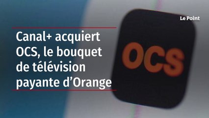 Canal+ acquiert OCS, le bouquet de télévision payante d’Orange