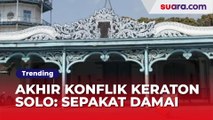 Akhir Konflik Keluarga Keraton Solo: Dua Kubu Bertemu, Sepakat Damai