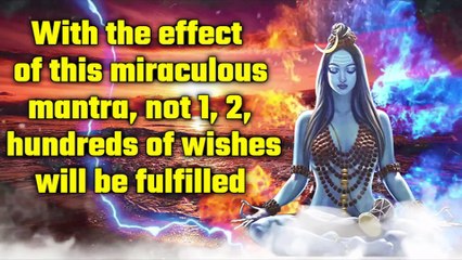With the effect of this miraculous mantra, not 1, 2, hundreds of wishes will be fulfilled