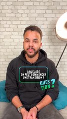 QUESTION - Morgan Noam "A quel âge peut-on commencer une transition ?"