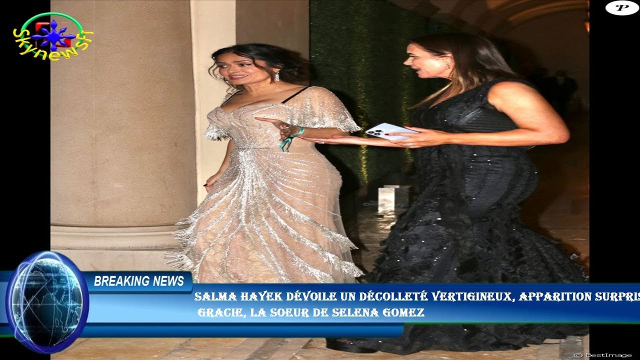 Salma Hayek dévoile un décolleté vertigineux, apparition surprise  Gracie, la soeur de Selena Gomez