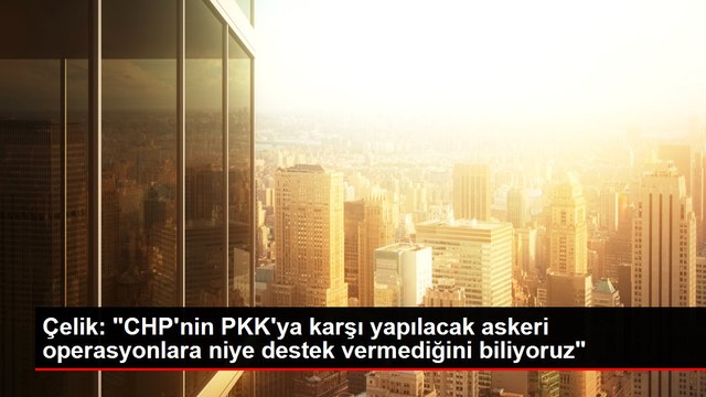 Çelik: 6'lı masadakilerin onayı olmadan Cumhurbaşkanı hareket edemeyecek demek Türkiye'nin siyasi sistemini felç etmek demektir