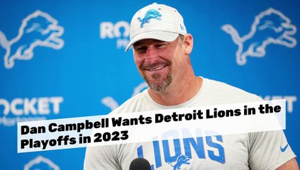 Dan Campbell Wants Detroit Lions in Playoffs in 2023