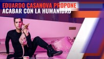 El director de cine, Eduardo Casanova, propone 'exterminar la humanidad'