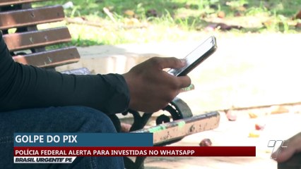 GOLPE DO PIX: Polícia federal alerta para investidas no WhatsApp