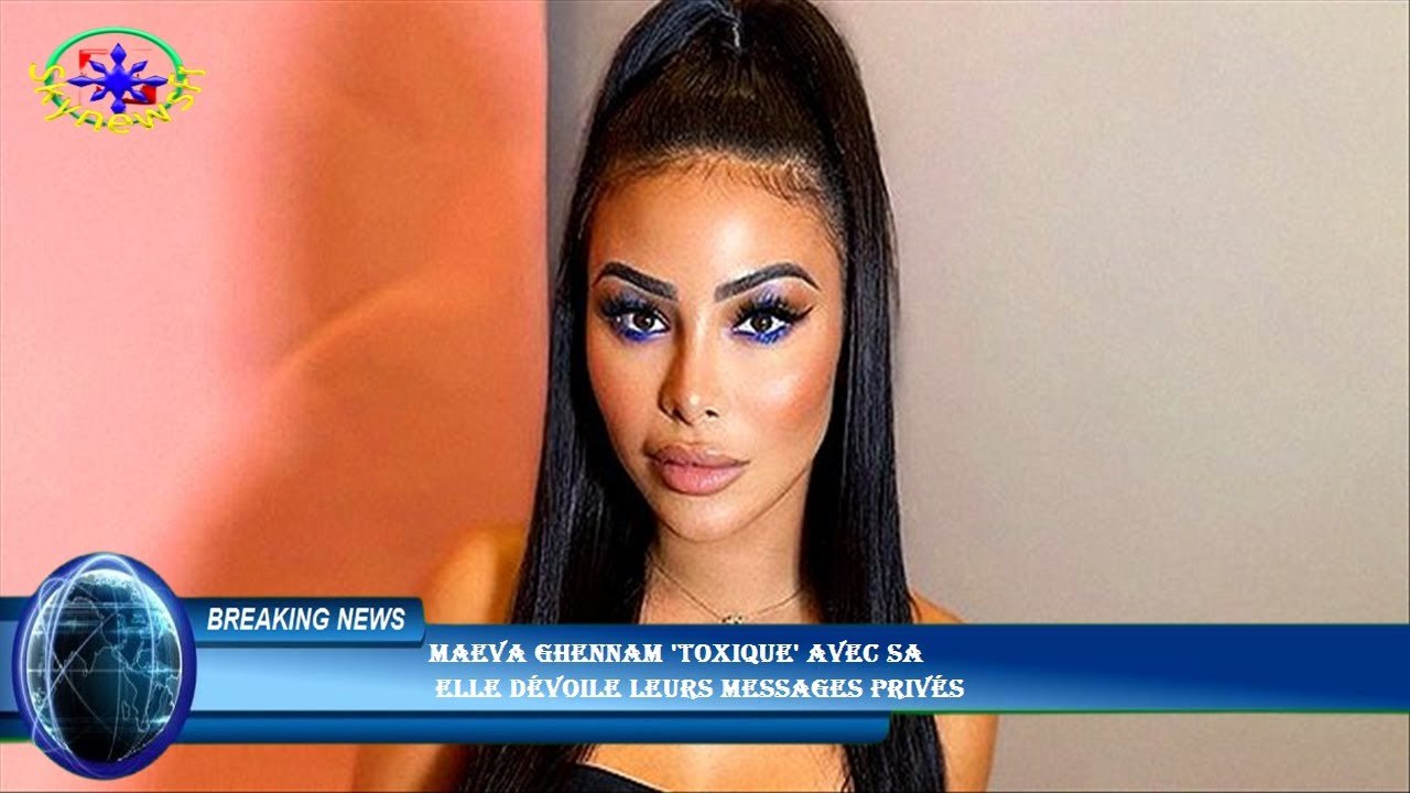 Maeva Ghennam 'toxique' avec sa  elle dévoile leurs messages privés