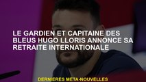 Le gardien de but et capitaine du blues Hugo Lloris annonce sa retraite internationale