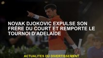 Novak Djokovic expulse son frère de la cour et a remporté le tournoi d'Adélaïde