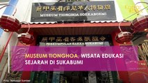 MUSEUM TIONGHOA, WISATA EDUKASI SEJARAH DI SUKABUMI