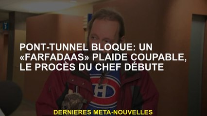 Pont-Tunnel bloqué: un "farfadaas" coupable, le procès du chef commence