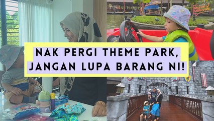Nak Pergi Theme Park, Jangan Lupa Barang Ni!