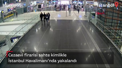 Cezaevi firarisi İstanbul Havalimanı'nda yakalandı