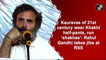 Kauravas of 21st century wear Khakhi half-pants, run ‘shakhas’: Rahul Gandhi takes jibe at RSS