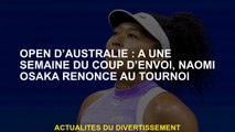 Open d'Australie: une semaine avant le coup de pied -off, Naomi Osaka renonce au tournoi