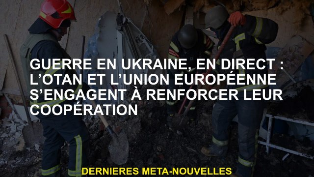 Guerre en Ukraine, en direct: l'OTAN et l'Union européenne s'engagent à renforcer leur coopération