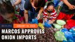 Marcos approves onion imports as prices rise way above world average