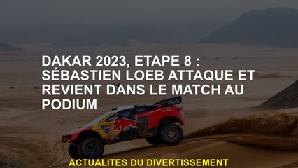 Dakar 2023, Étape 8: Sébastien Loeb attaque et revient dans le match de podium