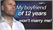 My Boyfriend of 12 Years Won't MARRY ME! Freedomain Call In