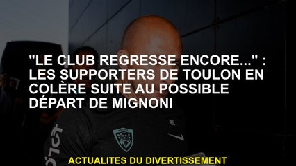 "Le club régresse toujours ...": Les partisans de Toulon en colère après le départ possible de Migno