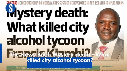 The News Brief: Mystery death - What killed city alcohol tycoon?