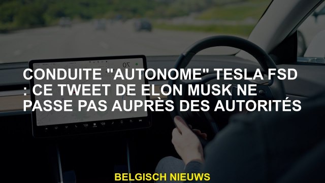 Tesla FSD conduite autonome : ce tweet Elon Musk ne va pas aux autorités