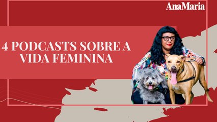 ALÉM DO TABU, CONHEÇA 4 PODCASTS SOBRE A VIDA FEMININA