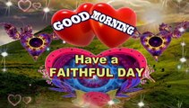 Good Morning video | Have a faithful day | Good morning greetings | Good morning wishes | Good morning messages
