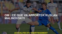 OM: Ce que Ruslan Malinovskyi apportera