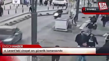 4. Levent’teki cinayet anı güvenlik kamerasında